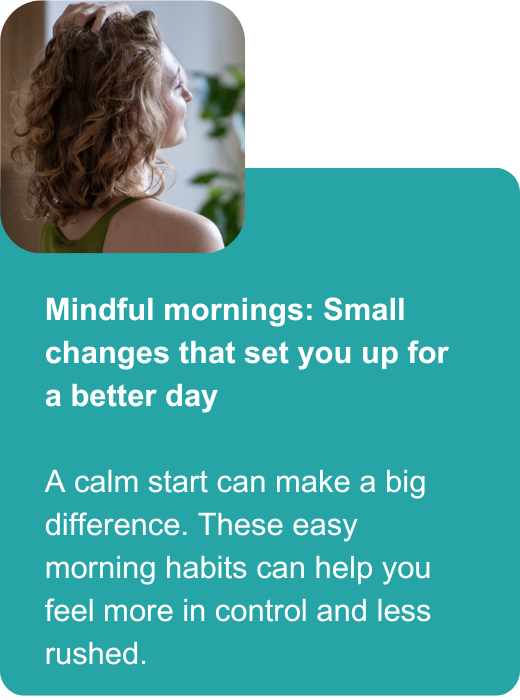Mindful mornings: Small changes that set you up for a better day