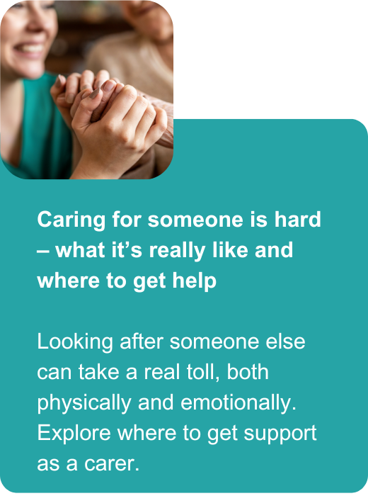 Caring for someone: What it's really like and where to get help