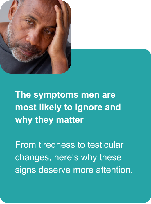 The symptoms men are most likely to ignore and why they matter